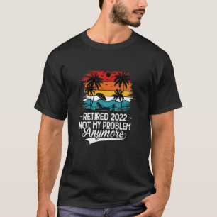 T-shirt Retraité 2022 Pas mon problème Plus de vêtements