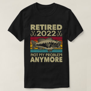 T-shirt Retraité 2022 Pas Mon Problème Plus Drôle Pêche 