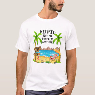 T-shirt Retraité 2022 Pas Mon Problème Plus Funny Beach Re