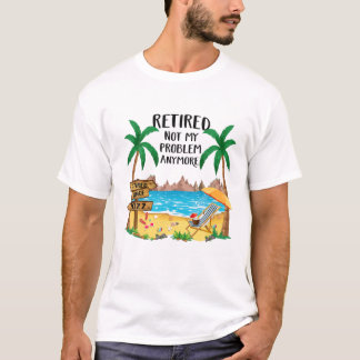 T-shirt Retraité 2022 Pas Mon Problème Plus Funny Beach Re