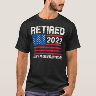 T-shirt Retraité 2022 Pas mon problème Plus Retraite Gif