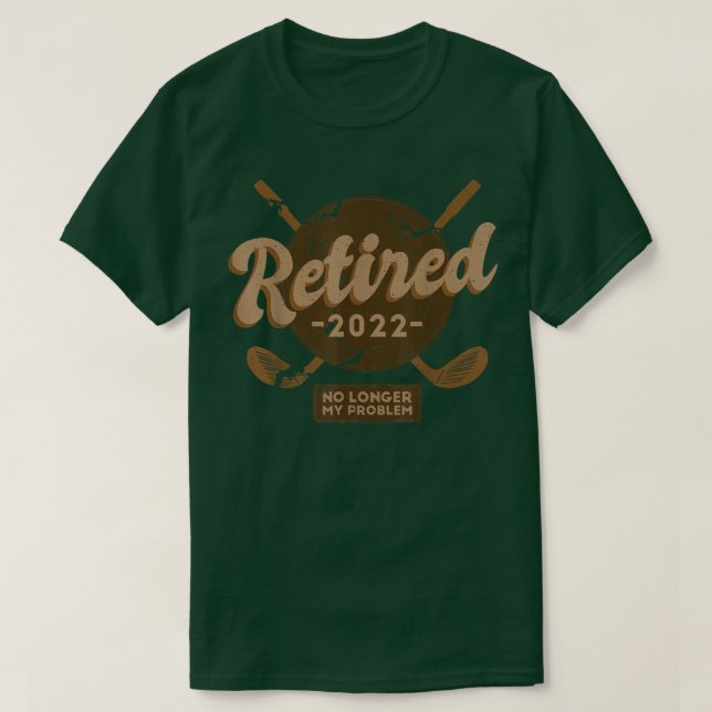 T-shirt Retraité 2022 Pas mon problème Plus Retraite Gol (Design devant)