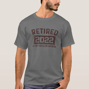 T-shirt Retraité 2022 Pas mon problème Plus Retraite Vin
