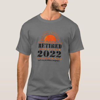 T-shirt Retraité 2022 Plus de problème - Retraite 2