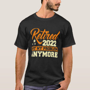 T-shirt Retraité 2022 Plus de problème - Retraite G