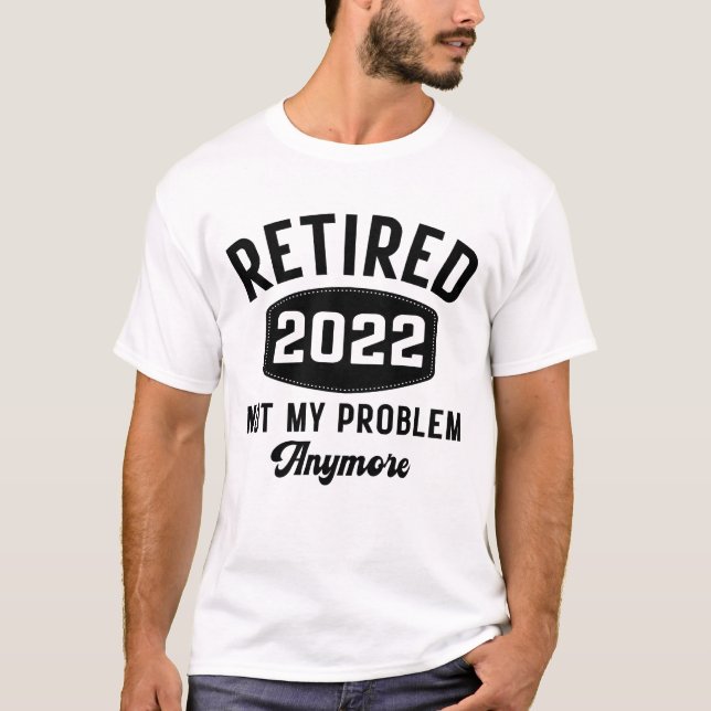 T-shirt Retraité 2022 plus mon problème (Devant)