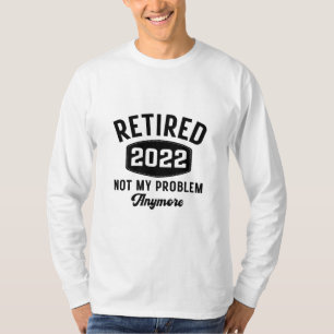 T-shirt Retraité 2022 plus mon problème