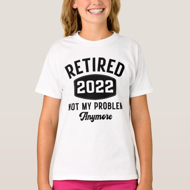 T-shirt Retraité 2022 plus mon problème (Devant)