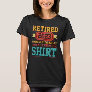 T-shirt Retraité 2023 J'ai travaillé toute la vie pour cel