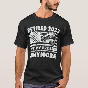 T-shirt Retraité 2023 Pas mon problème Plus de cadeau de p