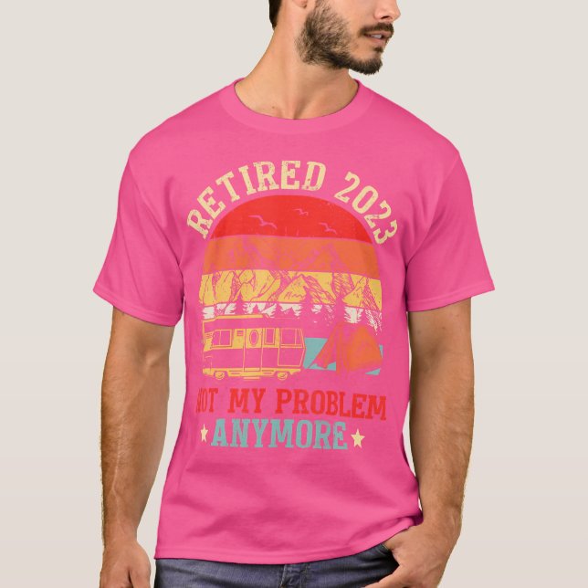 T-shirt Retraité 2023 Pas mon problème Plus de Camping Rv  (Devant)
