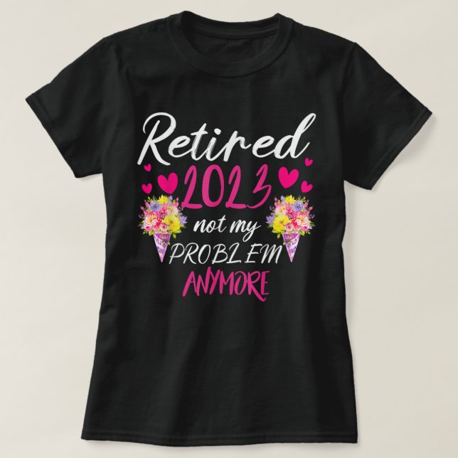 T-shirt Retraité 2023 Pas Mon Problème Plus Drôle Retraité (Design devant)