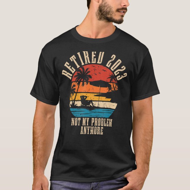 T-shirt Retraité 2023 Pas mon problème Plus Retraite Gif (Devant)