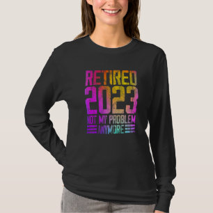 T-shirt Retraité 2023 Plus Mon Problème Devenu Coloré Retr