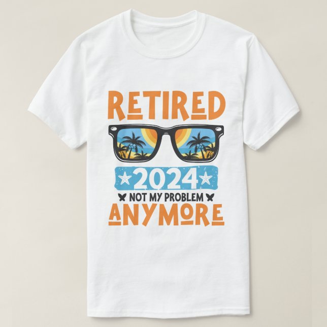 T-shirt Retraité 2024 Pas mon problème Plus Retraite (Design devant)