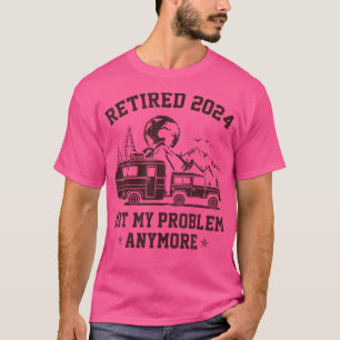 T-shirt Retraité 2024 Pas mon problème Plus Rv Camping Ret