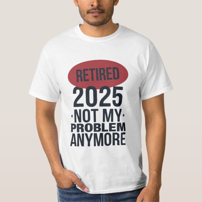 T-shirt retraité 2025 plus mon problème (Devant)