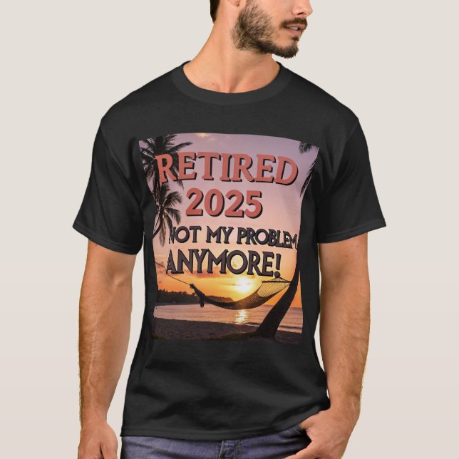 T-shirt Retraité 2025 - Plus Mon Problème ! (Devant)