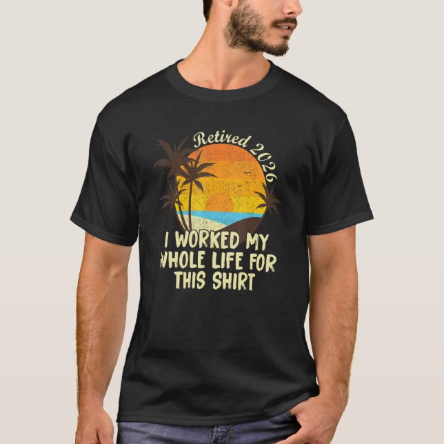 T-shirt Retraité 2026 J'Ai Travaillé Toute Ma Vie Retraite (Devant)