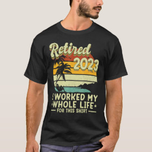 T-shirt Retraite À La Retraite 2023 J'Ai Travaillé Toute M