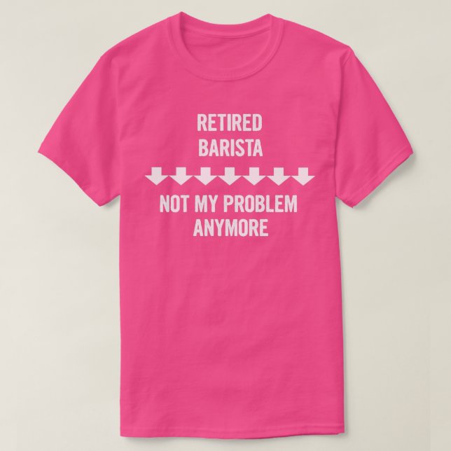 T-shirt Retraité Barista Pas Mon Problème Plus De Cadeau (Design devant)