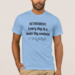 T-shirt Retraite Chaque jour est un week-end de sept jours