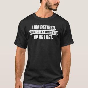 T-shirt Retraité Comme Habillé Comme J'Obtiens Humour Sarc