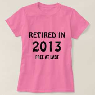 T-shirt Retraité en 2013 - Gratuit à Dernier