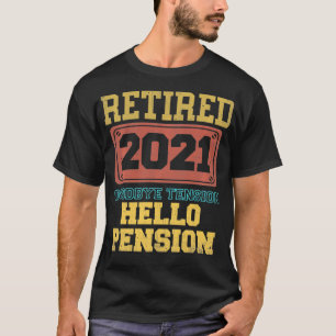 T-shirt Retraité Goodbye Tension Hello Pension Funny 2021 