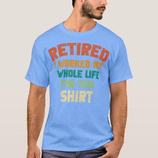 T-shirt Retraité J'Ai Travaillé Toute Ma Vie Pour Ce F Vin