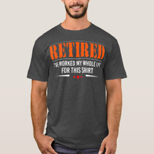 T-shirt Retraité J'Ai Travaillé Toute Ma Vie Pour Ce Retra