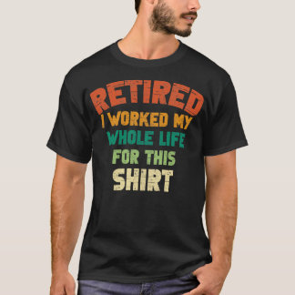 T-shirt Retraité J'Ai Travaillé Toute Ma Vie Pour Ce Sh Vi