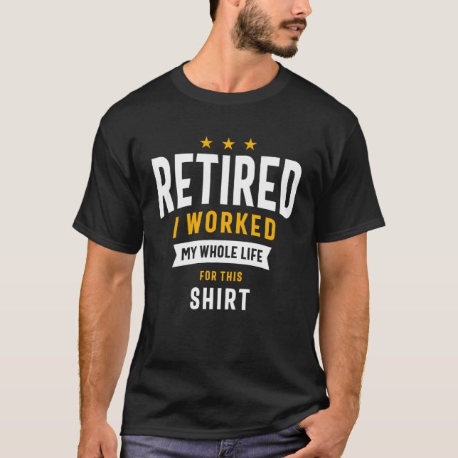 T-shirt Retraité J'Ai Travaillé Toute Ma Vie Pour Cette Ch (Devant)