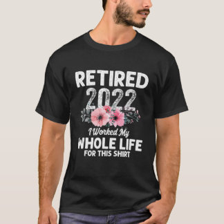 T-shirt Retraite J'Ai Travaillé Toute Ma Vie Pour Cette Re