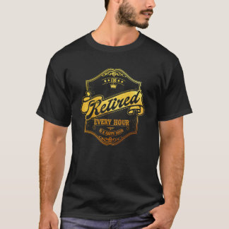 T-shirt Retraite Je suis à la retraite Chaque heure est un