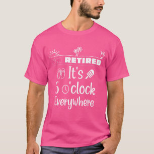 T-shirt Retraite Je suis retraité C'est 5 oclock Everywher
