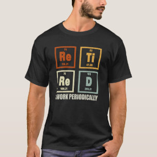 T-shirt Retraité Je Travaille Périodiquement Chimie Retrai
