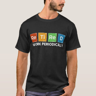 T-shirt Retraité Je Travaille Périodiquement Chimie Retrai