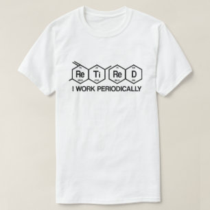T-shirt Retraité Je Travaille Périodiquement Chimie Retrai