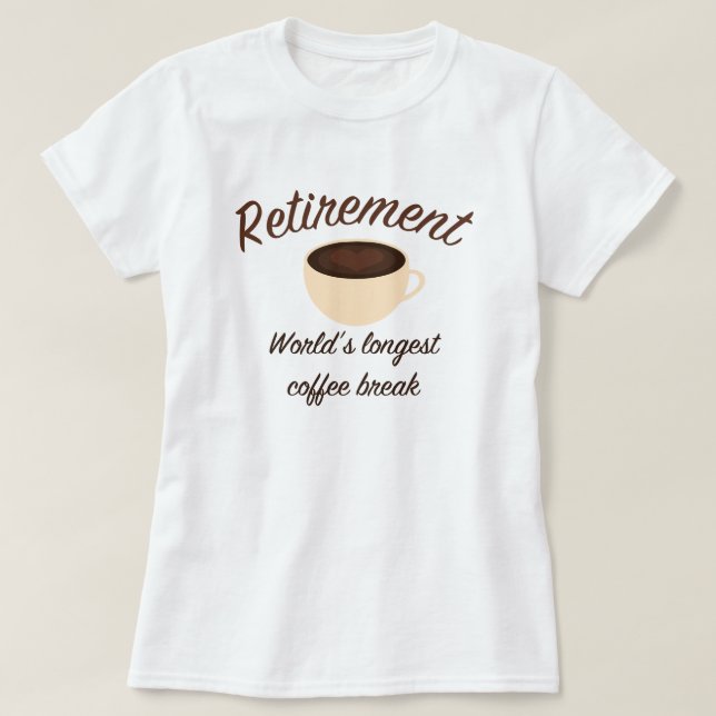 T-shirt Retraite : La plus longue pause-café du monde (Design devant)