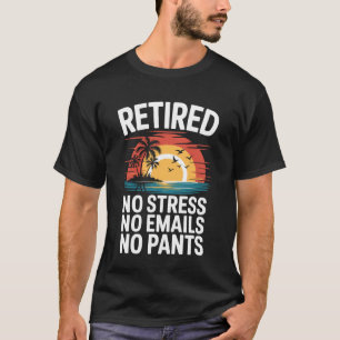 T-shirt Retraité Pas de Stress Pas d'Emails Pas de Pantalo