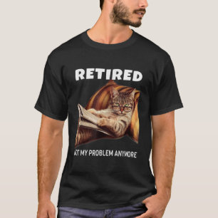 T-shirt Retraité Pas Mon Problème Plus Drôle Chat Retraité