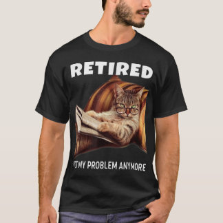 T-shirt Retraité Pas Mon Problème Plus Drôle Chat Retraité
