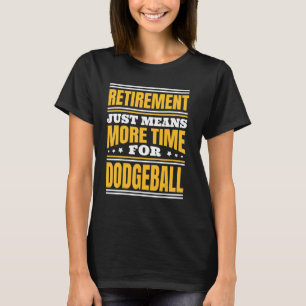 T-shirt Retraite Plus De Temps Pour Dodgeball