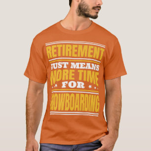T-shirt Retraite Plus De Temps Pour Le Snowboard