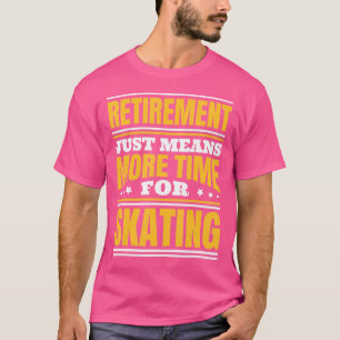 T-shirt Retraite Plus De Temps Pour Patiner
