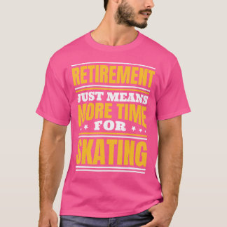 T-shirt Retraite Plus De Temps Pour Patiner