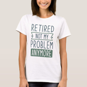 T-shirt Retraité Plus Mon Problème