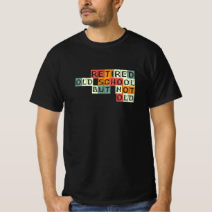 T-shirt Retraite, rétired, ancienne école, but not old