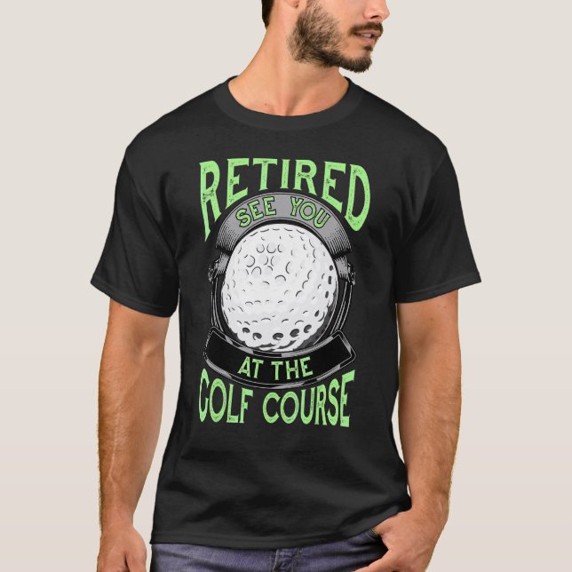 T-shirt Retraité Vous Voir Au Golf Course Retirement Golf (Devant)